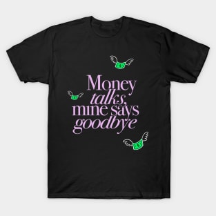 Money Talks Mine Says Goodbye Funny Finance Gift T-Shirt